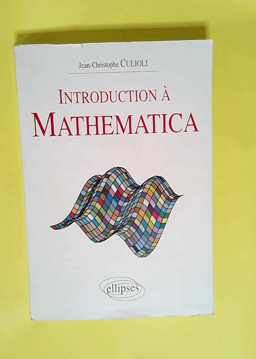 Introduction à MATHEMATICA  – Jean-Christophe Culioli