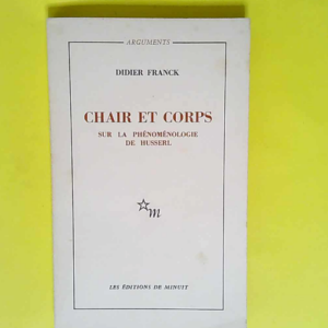 Chair et corps Sur la phénoménologie de Husserl – Didier Franck