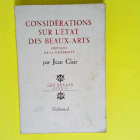 Considerations Sur L Etat Des Beaux-Arts  Critique De La Modernite  – Clair Jean