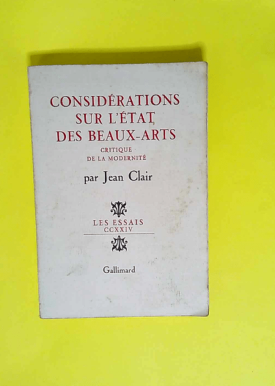 Considerations Sur L Etat Des Beaux-Arts  Critique De La Modernite  - Clair Jean