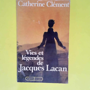 Vies et légendes de Jacques Lacan  – C...