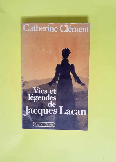 Vies et légendes de Jacques Lacan  - Catherine Clément