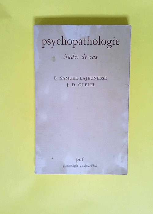 Psychopathologie Études de cas. Presses Universitaires de France. Psychologie d aujourd hui. 1975. (Psychiatrie) – Bertrand Samuel-Lajeunesse