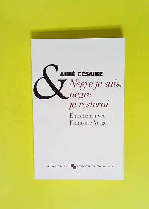 Nègre je suis nègre je resterai  – Aimé Césaire