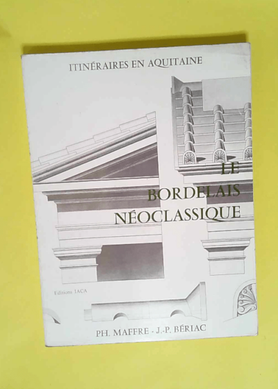 Itinéraires en Aquitaine. Le bordelais néoclassique  -