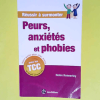 Réussir à Surmonter Peurs Anxiétés et Pho...