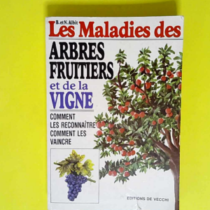 LES MALADIES DES ARBRES FRUITIERS ET DE LA VIGNE. Comment les reconnaître Comment les vaincre.  – Albit B. Et N.