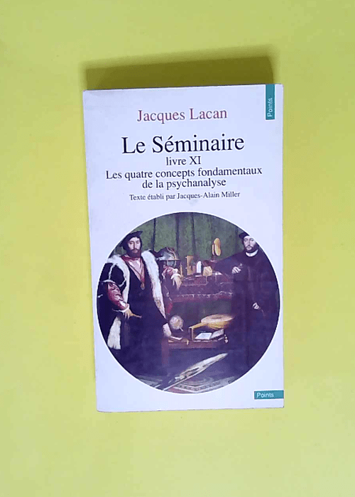 Le Séminaire tome 11 Les Quatre Concepts fondamentaux de la psychanalyse 1964 – Jacques Lacan