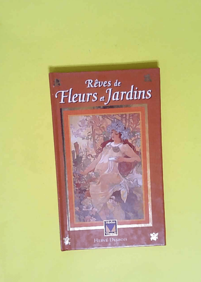 Reves De Fleurs Et Jardins  - Hervé Desbois