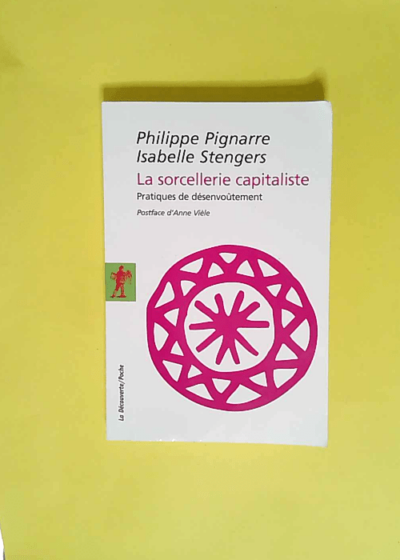 La sorcellerie capitaliste Pratiques de désenvoûtement - Philippe Pignarre