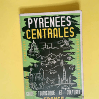 LES PYRENEES CENTRALES – GUIDE TOURISTIQUE ET CULTUREL des départements de la Haute-Garonne et des Hautes Pyrénées. – CAHISA RAYMOND – SEILLE HENRI