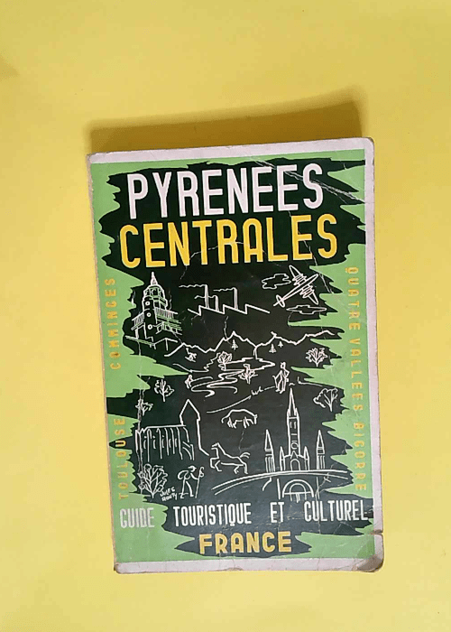 LES PYRENEES CENTRALES – GUIDE TOURISTIQUE ET CULTUREL des départements de la Haute-Garonne et des Hautes Pyrénées. – CAHISA RAYMOND – SEILLE HENRI