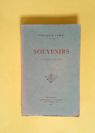 Souvenirs d enfance et d études  - FABIE François