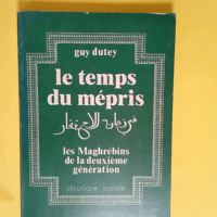 Le Temps du mépris Les Maghrébins de la deuxième génération – G. Dutey