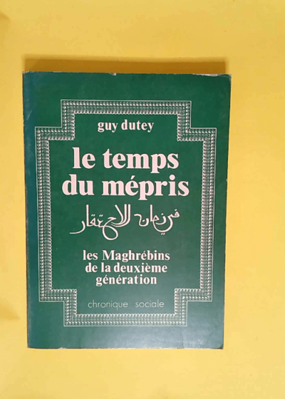 Le Temps du mépris Les Maghrébins de la deuxième génération - G. Dutey