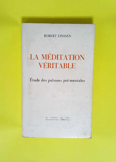 La méditation véritable / études des pulsions pré-mentales...  - Robert Linssen