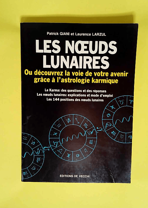 Les noeuds lunaires ou Découvrez la voie de votre avenir grâce à l astrologie karmique  – Patrick Giani Larzul Laurence