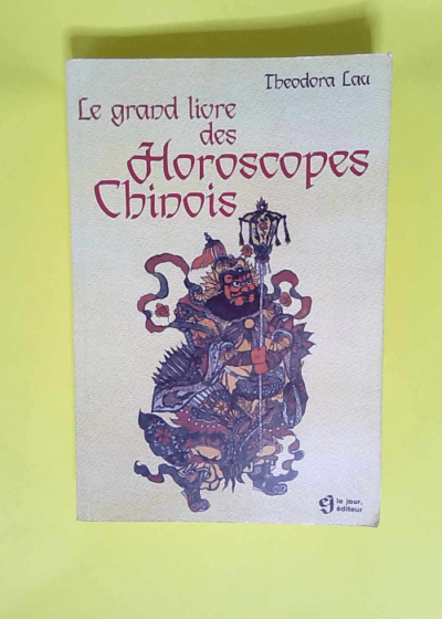 Le grand livre des horoscopes chinois  - Theodora Lau