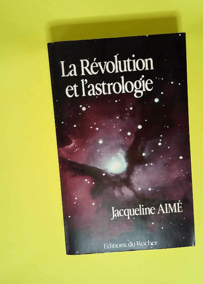 La Révolution et l astrologie  - Jacqueline Aimé