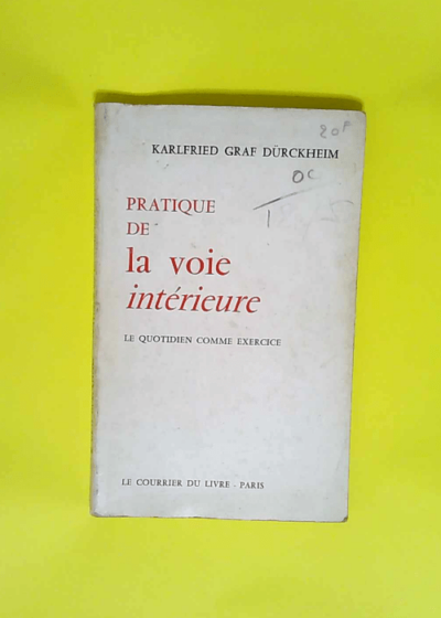 Graf K. von Dürckheim. Pratique de la voie intérieure eDer Alltag als bunge. Traduit par Frédéric Lowenbach - Graf Karlfried von Dürckheim