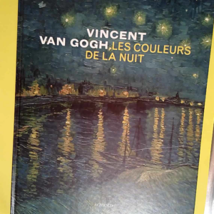 Van Gogh Les couleurs de la nuit  – Van...