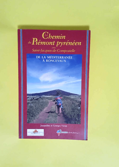 Le chemin du Piémont pyrénéen vers Saint-Jacques-de-Compostelle Guide pratique du pèlerin - Jacqueline Véron