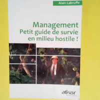 Management Petit guide de survie en milieu hostile ! – Alain Labruffe