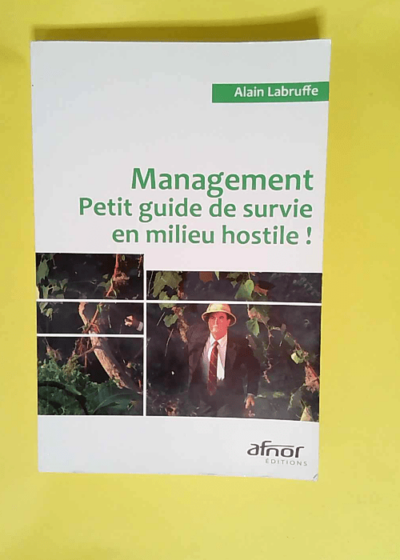 Management Petit guide de survie en milieu hostile ! - Alain Labruffe