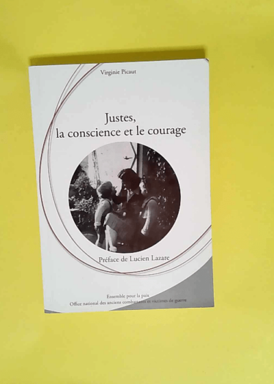 Justes la conscience et le courage L engagement des Justes reconnus ou restés anonymes dans la région d Orthez 1940-1944 - Virginie Picaut