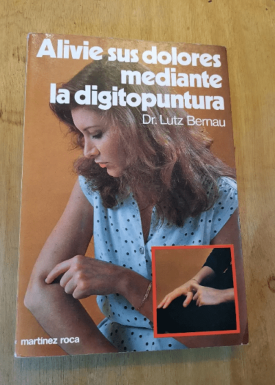 Alivie Sus Dolores Mediante La Digitopuntura. - Dr Bernau Lutz