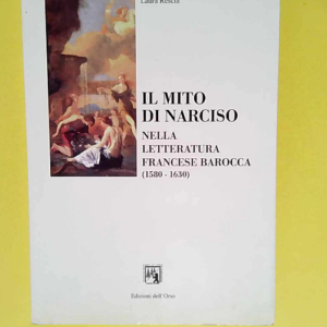 Il mito di Narciso nella letteratura francese dell epoca barocca (1580-1630)  – Laura Rescia