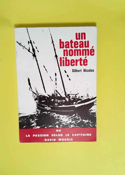 Un bateau nommé liberté ou la passion selon le capitaine David Moodie  - Gilbert Nicolas