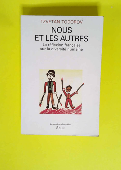 Nous et les Autres. La réflexion française sur la diversité humaine  - Tzvetan Todorov