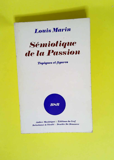 Sémiotique de la Passion Topiques et figures  - Louis marin