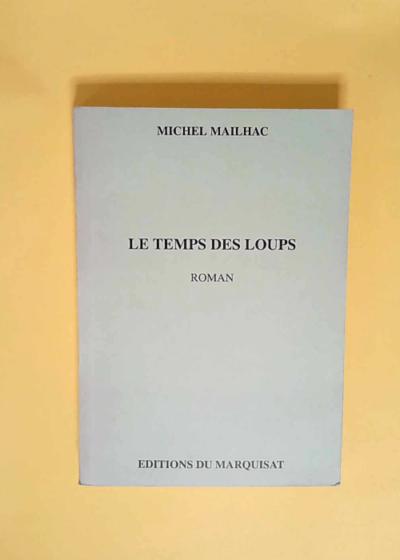 Le temps des loups  - Michel Mailhac