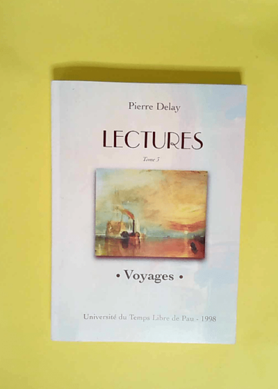 Lectures tome 3 Voyages - DELAY Pierre