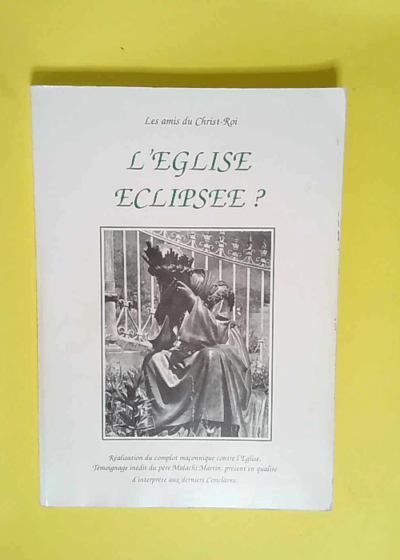 l Eglise eclipsée ? -complot maçonnique contre l eglise père malachi Martin  - Amis Du Christ Roi