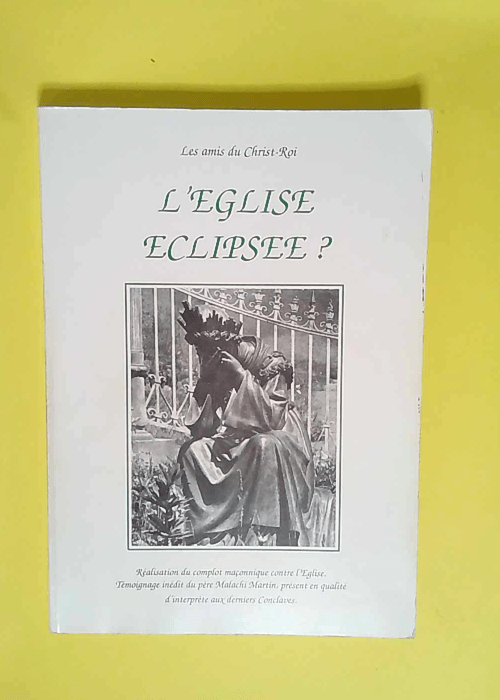 l Eglise eclipsée ? -complot maçonnique contre l eglise père malachi Martin  – Amis Du Christ Roi