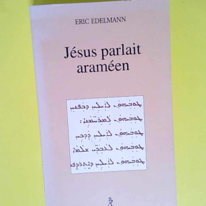 Jésus parlait araméen  – Eric Edelman...