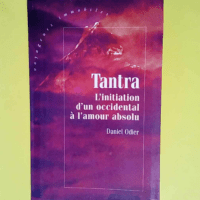 Tantra l initiation d un occidental à l amour absolu Collection voyageurs immobiles. – Odier Daniel