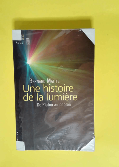 Une histoire de la lumière De Platon au photon - Bernard Maitte