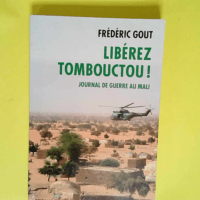 Libérez Tombouctou ! Journal de guerre au Ma...