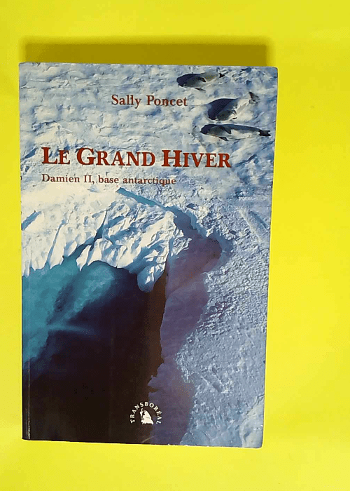 Le Grand Hiver. Damien II base antarctique  – Sally Poncet