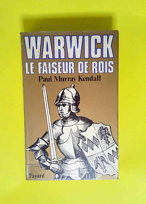 Warwick le faiseur de rois  – Paul Murr...