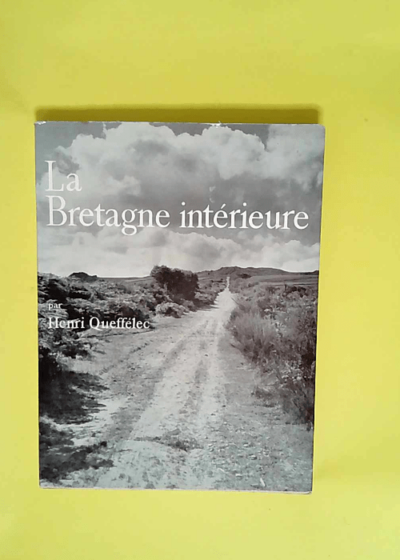 La Bretagne intérieure Photographies de Jacques Boulas - Henri Queffélec