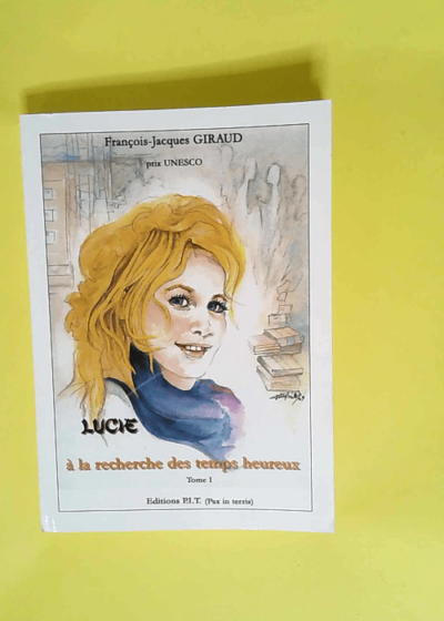 Lucie A La Recherche Des Temps Heureux -Tome 1 - Giraud Francois-Jacques