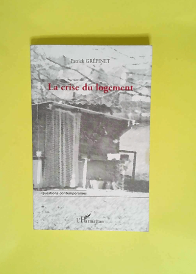 La crise du logement Des chiffres pour comprendre Des pistes pour agir - Patrick Grépinet