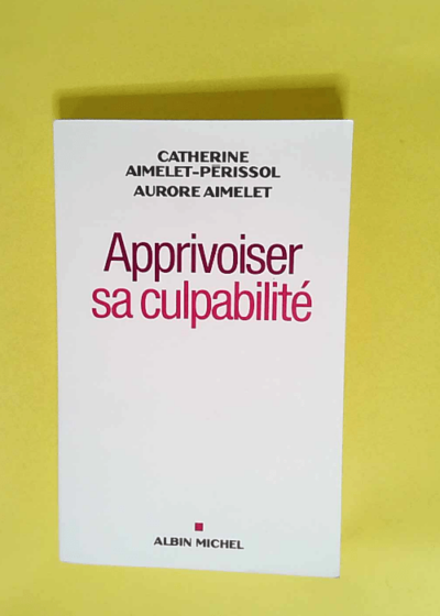 Apprivoiser sa culpabilité  - Aurore Aimelet