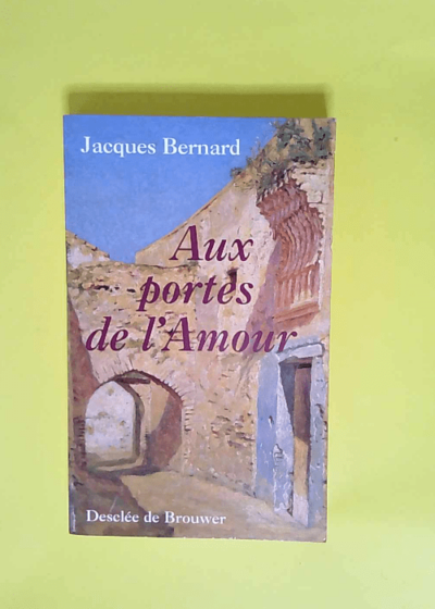 Aux portes de l amour  - Jacques Bernard