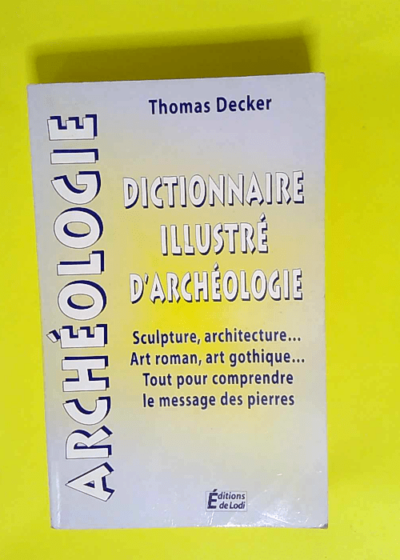 Dictionnaire illustre d archéologie  - Thomas Decker